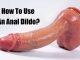 How To Use An Anal Dildo